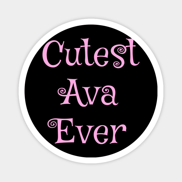 Cutest Ava ever. Personalized  text design Magnet by Zimart